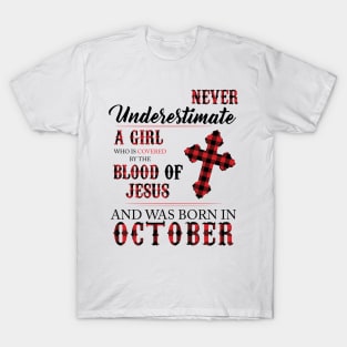 Never Underestimate A Girl Who Is Covered By The Blood Of Jesus And Was Born In October T-Shirt
